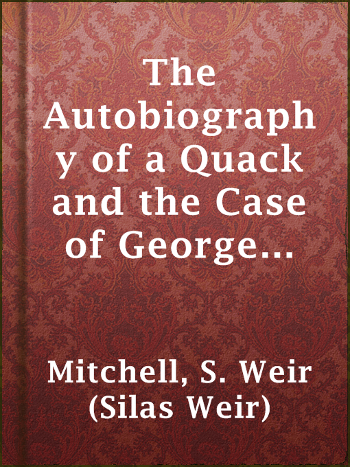 Title details for The Autobiography of a Quack and the Case of George Dedlow by S. Weir (Silas Weir) Mitchell - Available